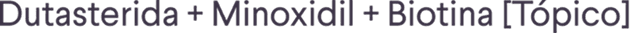 Dutasterida + Minoxidil + Biotina [Tópico]